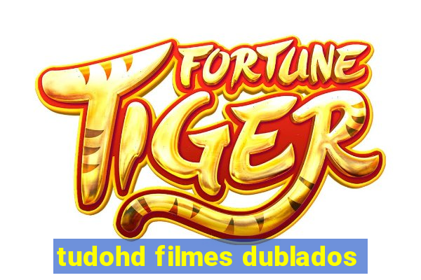 tudohd filmes dublados